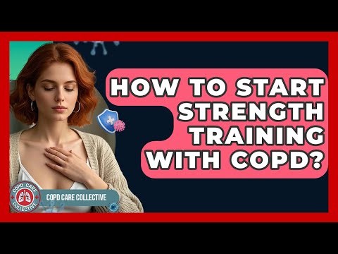 How To Start Strength Training With COPD? | COPD Care Collective