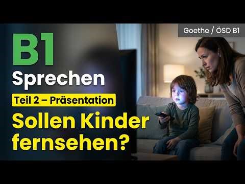 B1 Goethe Modelltest | Sprechen Teil 2 Präsentation | Sollen kinder fernsehen | Goethe & ÖSD B1 Exam