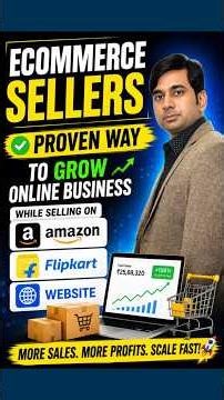 Ecommerce Sellers - Proven Way to Grow Online Business while Selling on Amazon, Flipkart & Website