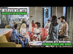 Interviews with Successful Entrepreneurs - Inspirational success stories and advice