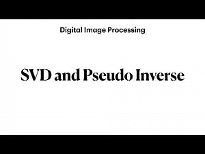 SVD and Pseudo inverse | Digital Image Processing