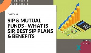 SIP And Mutual Funds - What is SIP, Best SIP Plans And Benefits; Expert Answers All For You