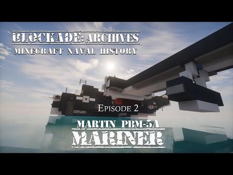 BLOCKade: Archives - Minecraft Naval History - Ep. 2: Martin PBM-5A Mariner Seaplane