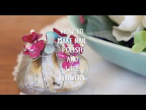 How to Make Nail Polish and Wire Flowers Full Length Tutorial