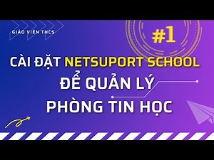 Hướng dẫn cài đặt Netsuport School - Giáo viên THCS