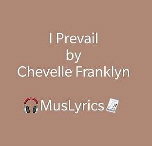 I Prevail (Lyrics) - by Chevelle Franklyn - Music Lyrics