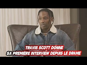 TRAVIS SCOTT DONNE SA PREMIÈRE INTERVIEW DEPUIS LE DRAME DE L'ASTROWORLD