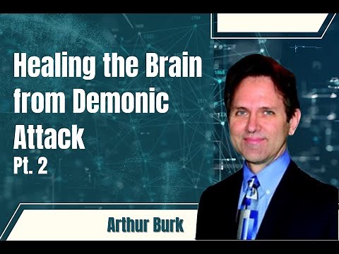BEST OF 93: Pt 2 Healing the Brain from Demonic Attack -Arthur Burk & Larry Hill