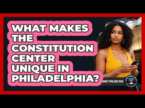 What Makes The Constitution Center Unique In Philadelphia? - Everything About Philadelphia