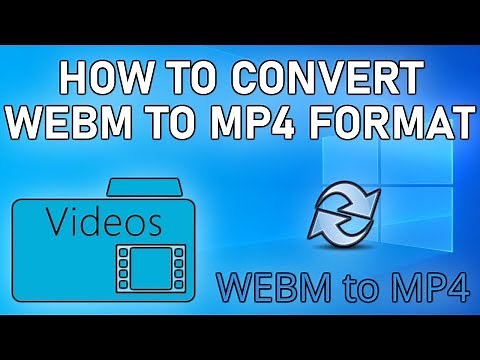 How to Convert WEBM to MP4 Easy and Without any Quality Loss Guide 2019