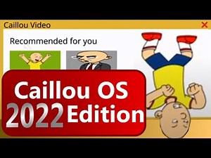 Caillou OS 2022 Edition