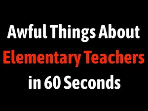 Awful Things About Elementary Teachers in 60 Seconds