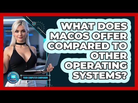 What Does macOS Offer Compared To Other Operating Systems?