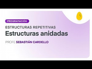 Estructuras Anidadas | Programación | Estructuras repetitivas | V4 | Egg Educación