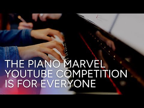 The Piano Marvel YouTube Competition is for Everyone