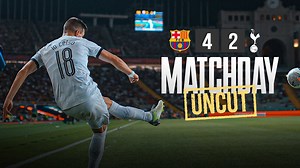 Barcelone 4-2 Tottenham Hotspur : Les coulisses du match en intégralité | Dans les coulisses au Barça - Vidéos football