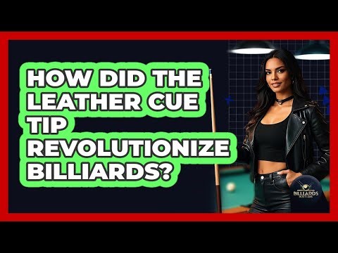 How Did The Leather Cue Tip Revolutionize Billiards? - Billiards Hustlers