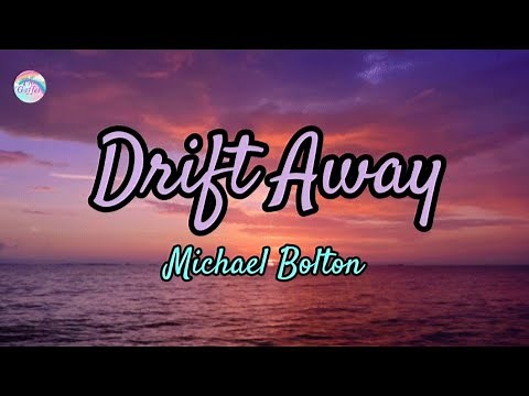 Drift Away || Michael Bolton || Lyrics