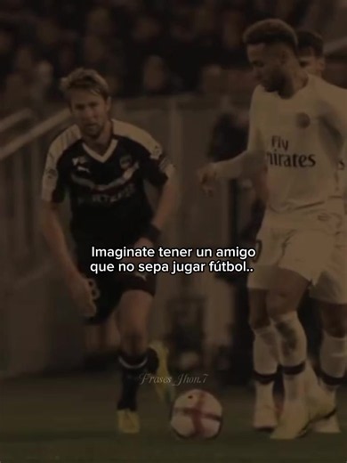 Imagina tener un amigo malo en fútbol — frase divertida