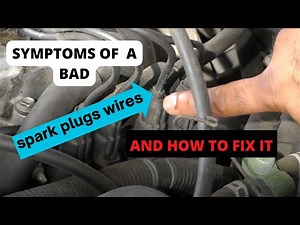 BAD SPARK PLUGS WIRES SYMPTOMS AND HOW TO FIX