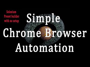 Chrome Browser Automation: A Simple zero setup python selenium preset builder.