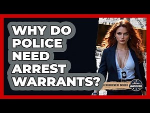 Why Do Police Need Arrest Warrants? - Law Enforcement Insider