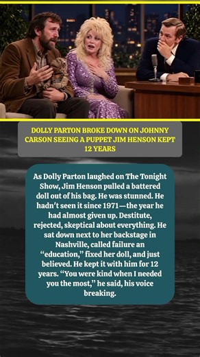 DOLLY PARTON BROKE DOWN ON JOHNNY CARSON SEEING A PUPPET JIM HENSON KEPT 12 YEARS.