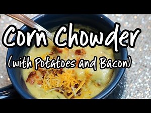 The BEST CORN CHOWDER with BACON - CHEESE - POTATO