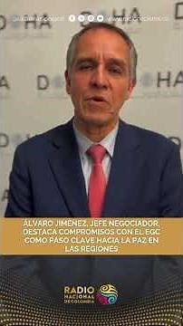 ÁLVARO JIMÉNEZ, CHIEF NEGOTIATOR, HIGHLIGHTS COMMITMENTS WITH THE EGC AS A KEY STEP TOWARDS PEACE