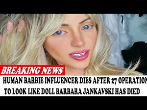 Human Barbie Influencer Dies After 27 Operations To Look Like Doll Barbara Jankavski Has Died