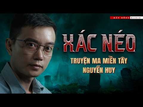 XÁC NÉO | Truyện ma miền Tây Nguyễn Huy kể