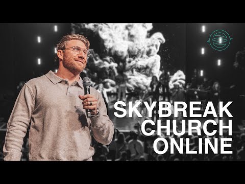Skybreak Church Online | 11AM Gathering