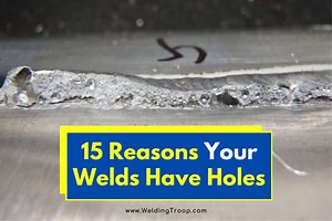 15 Reasons Your Welds Have Holes - How To Fix Them