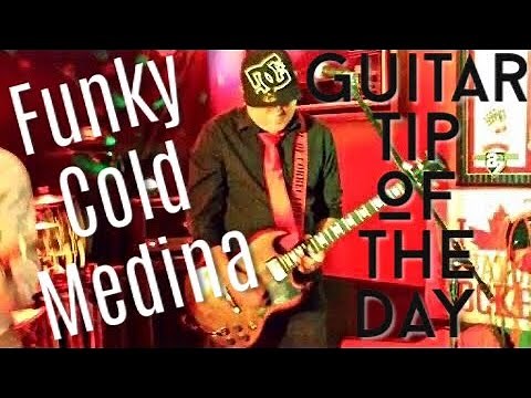 Guitar tip of the day: Funky Cold Medina