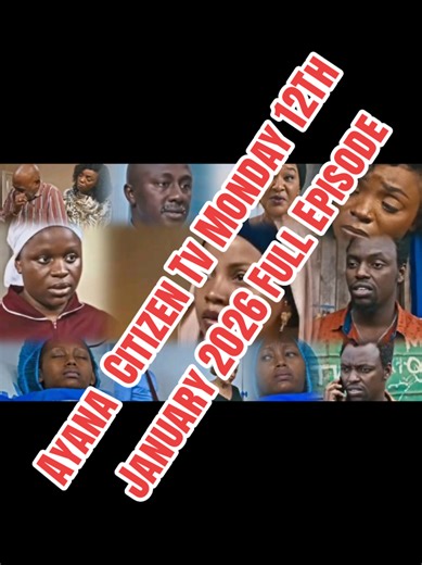 Watch Ayana Full Episode on Citizen TV - January 12, 2026
