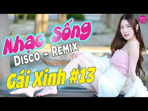 LK Nhạc Sống Disco Remix 2026 Cực Cháy | Nhạc Trữ Tình Remix Cực Phê, Gái Xinh #13
