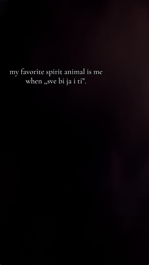 Moja omiljena duhovna životinja je 'Sve bih ja i ti'