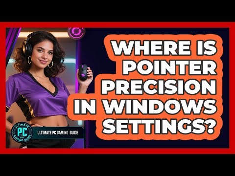 Where Is Pointer Precision in Windows Settings?