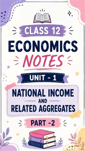 Class 12 Economics Notes 📚 | Unit 1: National Income & Related Aggregates (Part 2) | Easy Revision ✨
