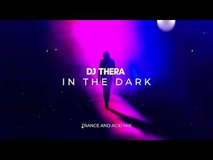 Dj Thera - In The Dark (Trance and Acid Mix)