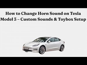 How to Change Horn Sound on Tesla Model 3 – Custom Sounds & Toybox Setup