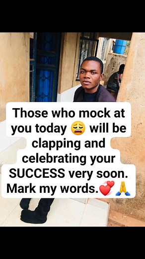 Those who mock at you today 😩 will be clapping and celebrating your SUCCESS very soon. Mark my words.💞🙏 | Patrick MRp
