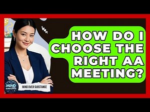 How Do I Choose The Right AA Meeting? - Mind Over Substance