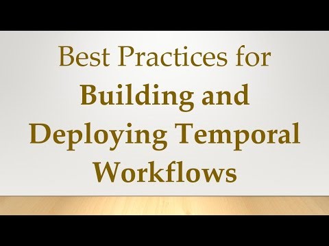 Best Practices for Building and Deploying Temporal Workflows
