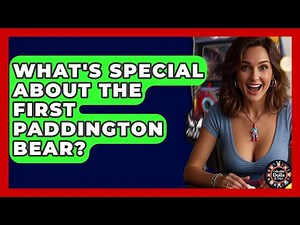What's Special About The First Paddington Bear? - Collectible Dolls and Toys