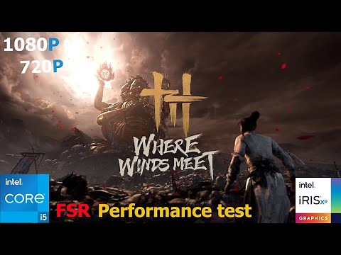 Where Winds Meet Tested on Intel Iris Xe | i5-1235U + 16GB RAM | 1080p/720p FSR Test