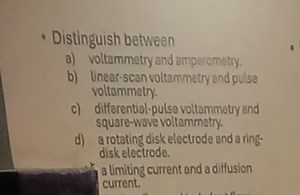 Distinguish between:a) Voltammetry and amperometry.b) Linea... | Filo