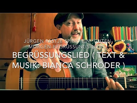 Begrüßungslied ( Text & Musik: Bianca Schröder ) hier gespielt und gesungen von Jürgen Fastje