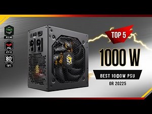 Top 5 Best 1000W Power Supply for Gaming PC 2025 | ATX 3.0 & PCIe 5.0 Ready