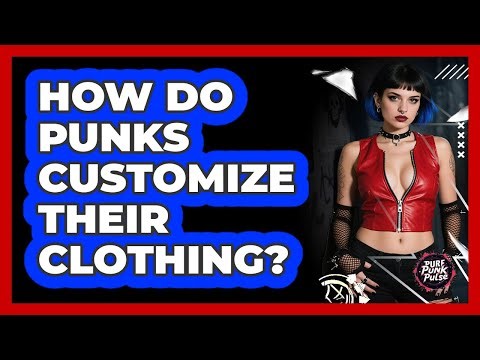 How Do Punks Customize Their Clothing?